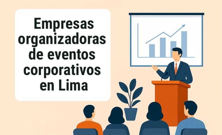 Mejores empresas organizadoras de eventos corporativos en Lima